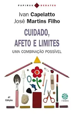 Cuidado, afeto e limites: Uma combinação possível (Papirus debates) – José Martins Filho