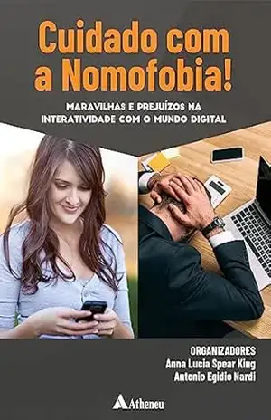 Cuidado Com a Nomofobia! Maravilhas e Prejuízos na Interatividade com o Mundo Digital (eBook) – Anna Lucia Spear King