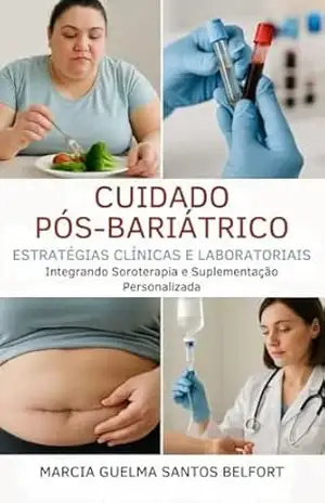 Cuidado pós–bariátrico – Estratégias clínicas e laboratoriais: Integrando Soroterapia e Suplementação Personalizada – Marcia Guelma Santos Belfort