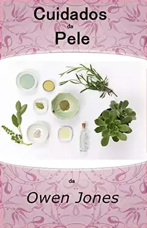 Cuidados da Pele: Algumas dicas para cuidar do maior órgão do seu corpo (Como se faz… Livro 96) – Owen Jones