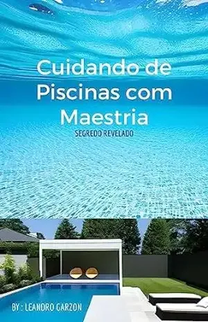 Cuidando de Piscinas com Maestria: segredo revelado – Leandro Garzon