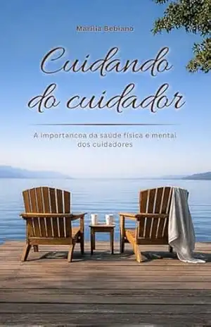 Cuidando do Cuidador: Estratégias para Prevenir o Adoecimento e Promover o Autocuidado em Profissionais da Saúde - Marília  Bebiano