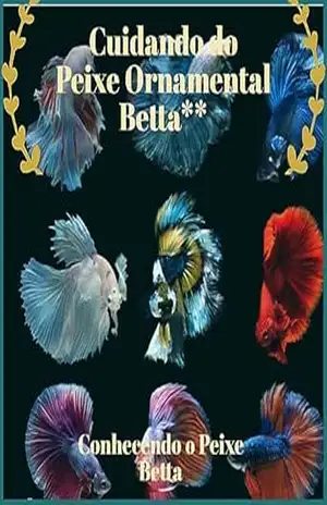 Cuidando do Peixe Ornamental Betta**: Conhecendo o Peixe Betta (Tudo sobre peixes ornamentais Livro 1) – Nelson Henriques