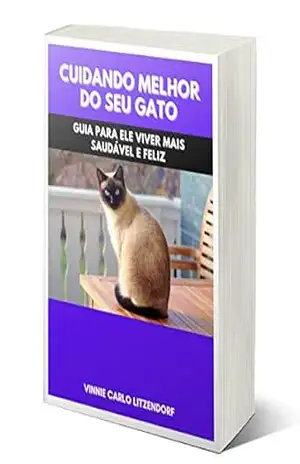 Cuidando Melhor do Seu Gato: Guia Para Ele Viver Mais Saudável e Feliz – Vinnie Carlo Litzendorf
