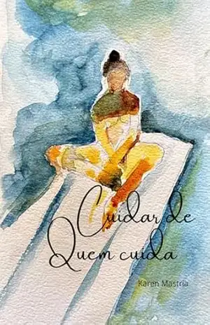 Cuidar de quem cuida – Karen Mastria