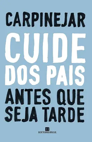 Cuide dos pais antes que seja tarde – Fabrício Carpinejar