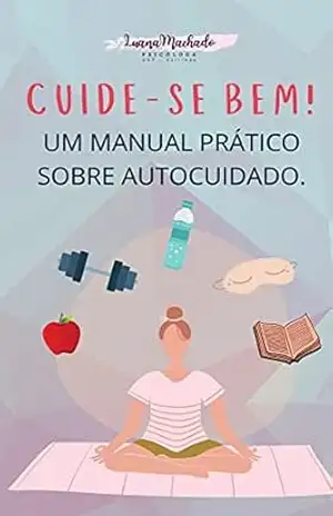 Cuide–se bem!: Um manual prático sobre autocuidado – LUANA Machado