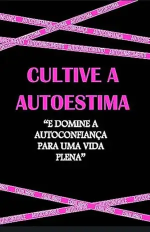 CULTIVE A AUTOESTIMA: E domine a autoconfiança para uma vida plena - John  Victor