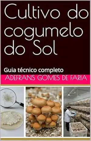 Cultivo do cogumelo do Sol: Guia técnico completo - ADEFRANS GOMES DE FARIA