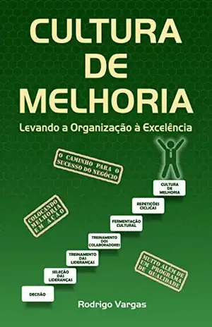 Cultura de Melhoria: Levando a Organização à Excelência – Rodrigo Vargas