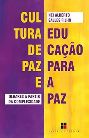 Cultura de paz e educação para a paz: Olhares a partir da complexidade - Nei Alberto Salles Filho