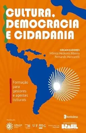 Cultura, democracia e cidadania: Formação para gestores e agentes culturais – Mônica Medeiros Ribeiro