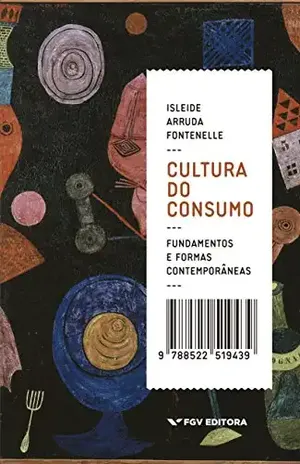 Cultura do consumo: fundamentos e formas contemporâneas - Isleide Arruda Fontenelle