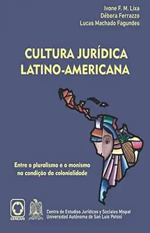 Cultura Jurídica Latino–americana: Entre o pluralismo e o monismo na condição da colonialidade. – Lucas  Machado Fagundes