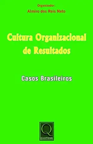 Cultura Organizacional de Resultados–Casos Brasileiros – Almiro dos Reis Neto
