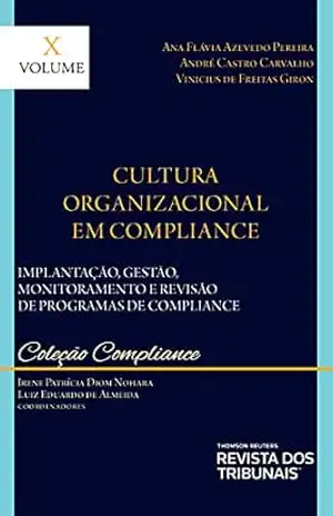 Cultura Organizacional em Compliance: Implantação, Gestão, Monitoramento e Revisão de Programas de Compliance – Volume X – Irene Patrícia Diom Nohara