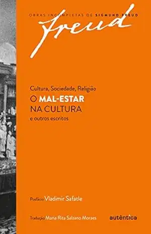 Cultura, sociedade, religião: O mal–estar na cultura e outros escritos – Sigmund Freud