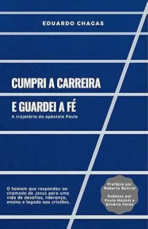 Cumpri a carreira e guardei a fé: A trajetória do apóstolo Paulo – Eduardo Chagas