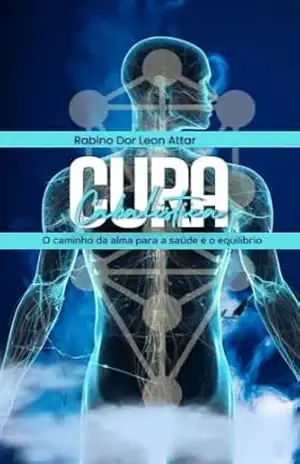Cura cabalistica: O caminho da alma para saude e o Equilibrio – Rabino Dor Leon Attar