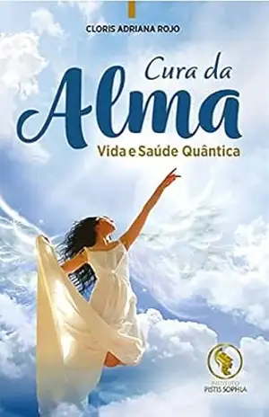 Cura da Alma: Vida e Saúde Quântica – Cloris Adriana Rojo