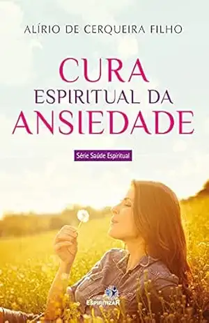 Cura espiritual da ansiedade - Alírio de Cerqueira Filho
