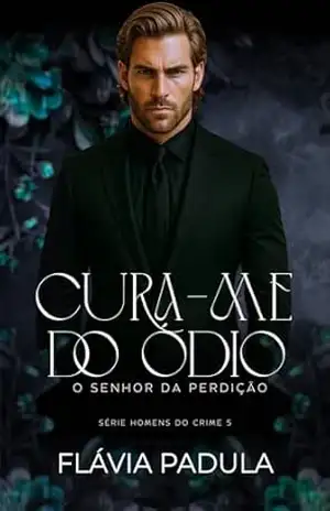 Cura–me do Ódio: O Senhor da Perdição (Homens do Crime Livro 5) – Flávia  Padula