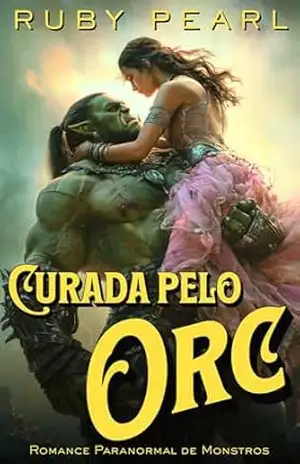 Curada pelo Orc: Romance Paranormal de Monstros (Cativada pelo Monstro) – Ruby Pearl