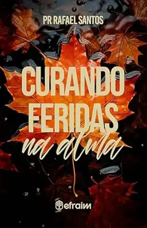 Curando Feridas na Alma – Rafael  Santos
