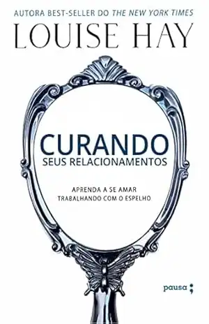 Curando seus relacionamentos – Louise Hay