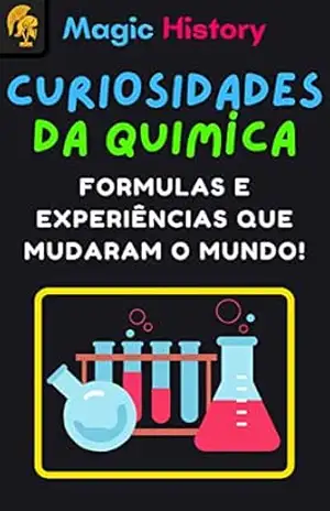 Curiosidades Da Química: Formulas E Experiências Que Mudaram O Mundo! – M. Mazzoni