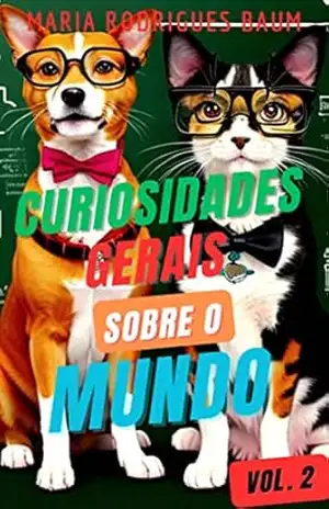 Curiosidades Gerais sobre o Mundo: Volume 2 – Maria Rodrigues Baum