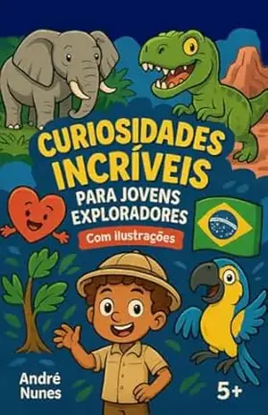 Curiosidades Incríveis para Crianças e Jovens Exploradores!: Com Ilustrações - Andre Nunes