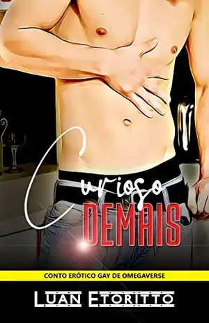 Curioso Demais: Conto Erótico Gay de Omegaverse (Alfas Atrevidos Livro 1) – Luan Etoritto