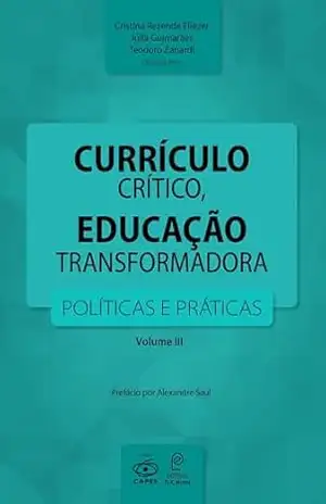 Currículo crítico, educação transformadora: Políticas e práticas – Cristina Rezende Eliezer