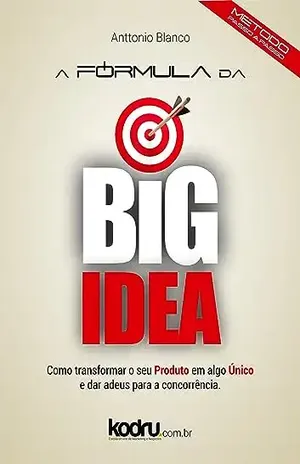 Curso A Fórmula da Big Idea: Como transformar o seu Produto em algo único! - Anttonio Blanco
