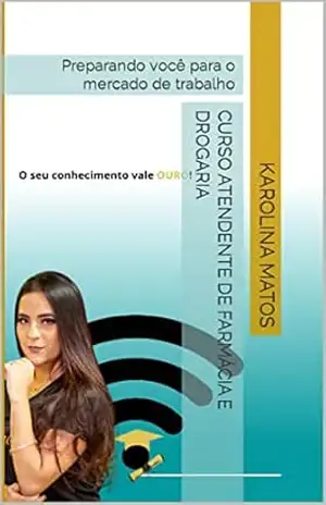 Curso atendente de farmácia e drogaria: Preparando você para o mercado de trabalho – Karolina  Matos