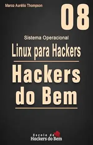 Curso Básico de Linux para Hackers do Bem: Aprenda os principais comandos do Shell Linux (terminal) (Escola de Hackers do Bem) – Marco Aurélio Thompson