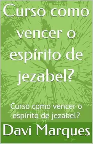Curso como vencer o espírito de jezabel?: Curso como vencer o espírito de jezabel? – Davi  Marques