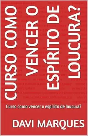 Curso como vencer o espírito de loucura?: Curso como vencer o espírito de loucura? – Davi Marques