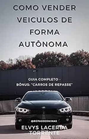 Curso: Como Vender veículos de Forma Autônoma: Guia completo – Bônus: “Carros de Repasse” - Elvys Lacerda Torrente