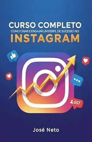 Curso Completo: Como Criar e Engajar um Perfil de Sucesso no Instagram (Marketing Digital) – José Neto