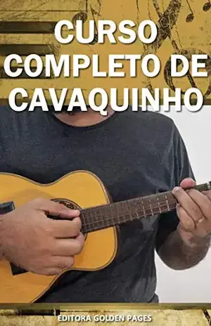 Curso Completo de Cavaquinho: Aprenda Definitivamente partindo do zero! (Música Livro 3) – Editora Golden Pages