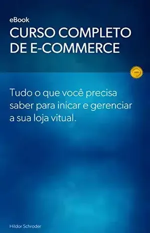 Curso Completo de E–commerce: Curso completo de e–commerce, desde iniciar, planejar, divulgar e gerenciar sua loja virtual - Hildor Schroder