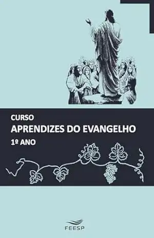 CURSO DE APRENDIZES DO EVANGELHO 1º ANO (Edição nº 28 de 2025) – Equipe de Educadores da Área de Ensino Federação Espírita do Estado de São Paulo