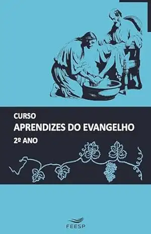 CURSO DE APRENDIZES DO EVANGELHO 2º ANO (Edição nº 24 de 2025) – Equipe de Educadores da Área de Ensino Federação Espírita do Estado de São Paulo