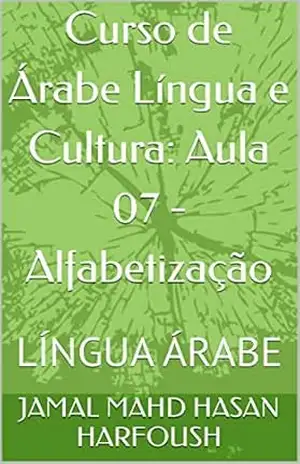 Curso de Árabe Língua e Cultura: Aula 07 – Alfabetização: LÍNGUA ÁRABE – JAMAL MAHD HASAN HARFOUSH