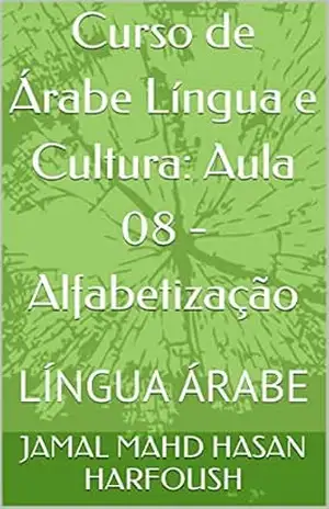 Curso de Árabe Língua e Cultura: Aula 08 – Alfabetização: LÍNGUA ÁRABE – JAMAL MAHD HASAN HARFOUSH
