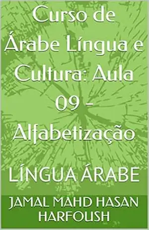 Curso de Árabe Língua e Cultura: Aula 09 – Alfabetização: LÍNGUA ÁRABE – JAMAL MAHD HASAN HARFOUSH