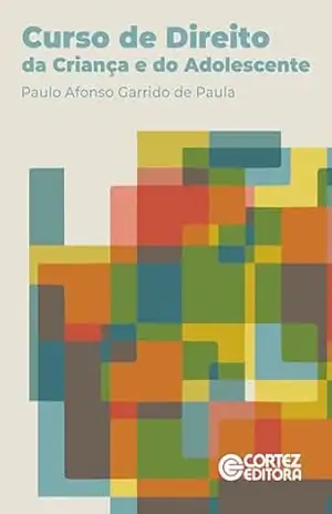 Curso de Direito da Criança e do Adolescente – Paulo Afonso Garrido de Paula