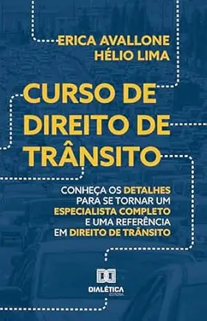 Curso de Direito de Trânsito: conheça os detalhes para se tornar um especialista completo e uma referência em Direito de Trânsito – Erica Avallone